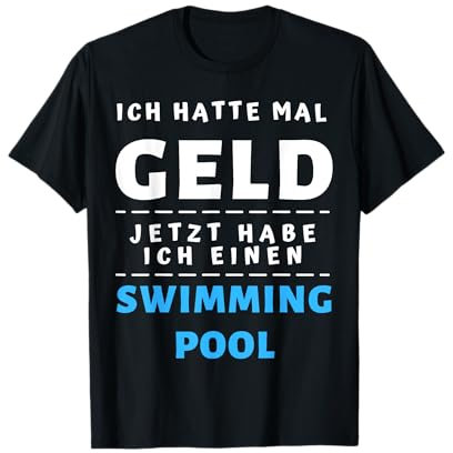 Ich hatte mal Geld jetzt habe ich einen Swimming Pool T-Shirt
