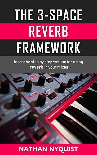 The 3-Space Reverb Framework: Learn the step by step system for using reverb in your mixes (The Audio Engineer's Framework Book 2) (English Edition)