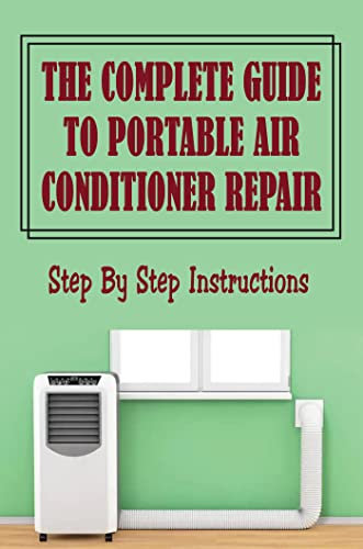 The Complete Guide To Portable Air Conditioner Repair: Step By Step Instructions (English Edition)