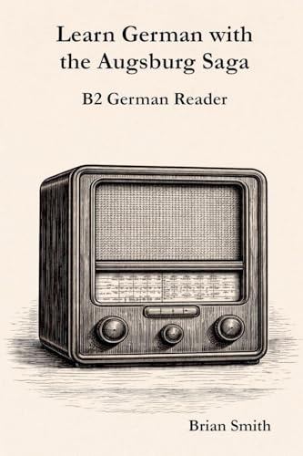 Learn German with the Augsburg Saga - B2 German Reader (The Augsburg Saga - German Reader, Band 4)