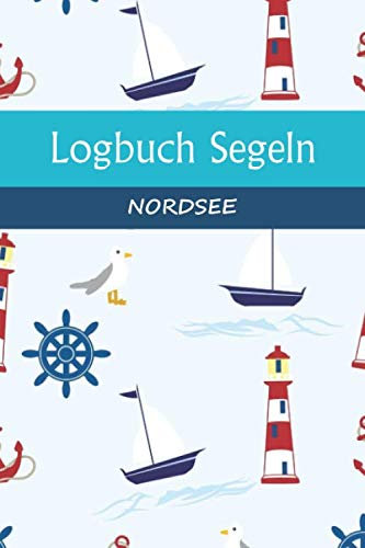 Logbuch Segeln NORDSEE: A5 Segel Logbuch | Segeltagebuch | 50 vorgedruckte Vorlagen für Segelrouten | Logbuch für Segelmannschaft oder Seemänner| ... Seefahrer mit diesem ultimativen Segelbuch.