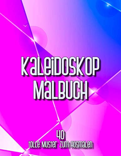 Kaleidoskop Malbuch: 40 tolle Muster zum ausmalen