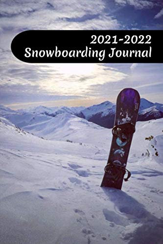 2021-2022 Snowboarding Journal: 6x9 - 120 pages - Snowboard Season Planner, Calendar Adventure Tracker, Trick Progression Checklist, Gear Organizer ... Notes, Shopping To Do List, Resort Records