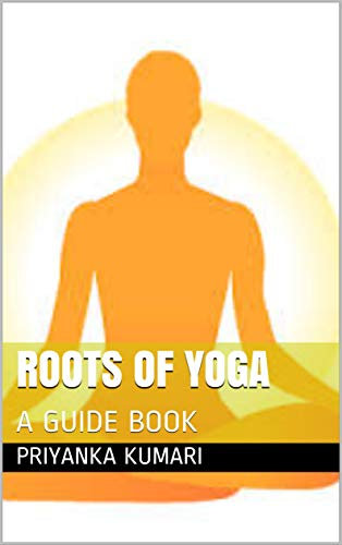 ROOTS OF YOGA: A GUIDE BOOK (English Edition)