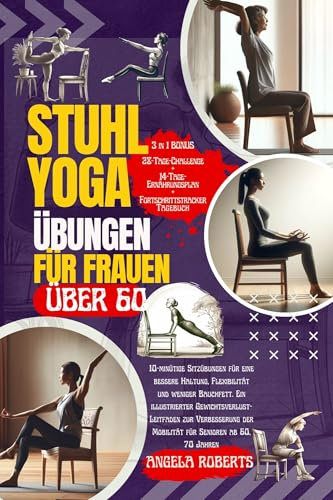 Stuhl-Yoga-Übungen für Frauen über 60: 10-minütige Sitzübungen für eine bessere Haltung, Flexibilität und weniger Bauchfett. Ein Gewichtsverlust-Leitfaden für Senioren ab 60, 70 und älter