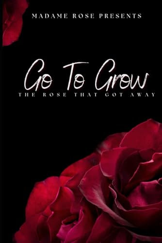 Go To Grow: The Rose That Got Away