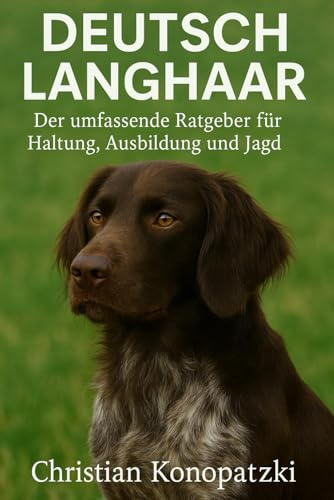 Deutsch Langhaar - Der umfassende Ratgeber für Haltung, Ausbildung und Jagd: Deutsch Langhaar Buch