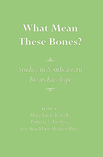What Mean These Bones?: Studies in Southeastern Bioarchaeology (English Edition)