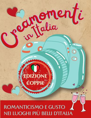 Creamomenti in Italia Edizione Coppie: Il Libro che Crea Momenti e Ricordi Indimenticabili | Consigli su mete e pietanze tipiche di ogni regione ... con foto e ricordi di ogni viaggio.