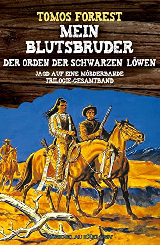 Mein Blutsbruder - Der Orden des Schwarzen Löwen: Die Jagd auf eine Mörderbande: Trilogie Gesamtband