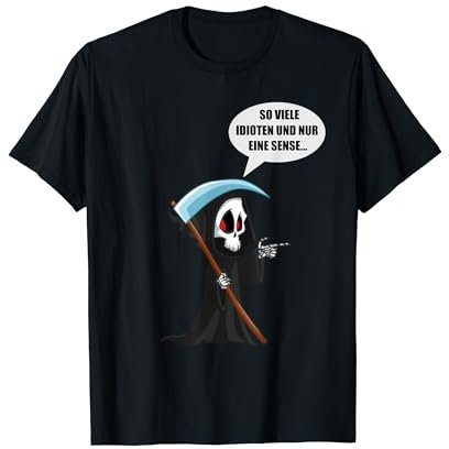 So viele Idioten und nur eine Sense Sarkasmus Ironie T-Shirt