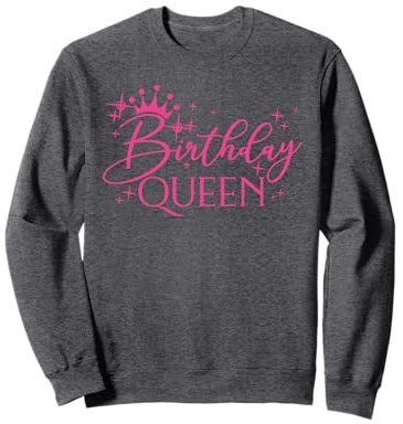 Birthday Queen, Rose pour Filles et Femmes fête d'anniversaire Sweatshirt