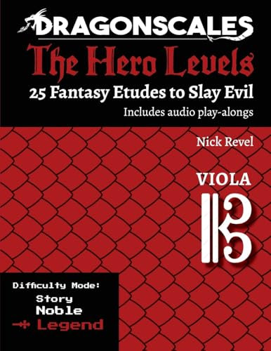 DragonScales: The Hero Levels, Viola Legend: 25 Fantasy Etudes to Slay Evil for violin, viola, and cello in Noble or Legend difficulty modes: 25 ... to Slay Evil for violin, viola, and cello)