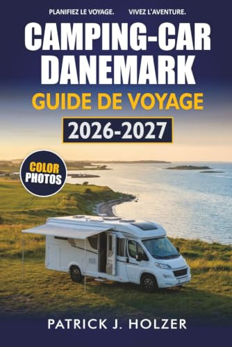 CAMPING-CAR DANEMARK GUIDE DE VOYAGE 2026-2027: Campings, routes côtières, arrêts à Aire et traversées de ferry pour Copenhague, Odense et Aarhus