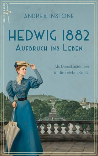 Hedwig 1882 - Aufbruch ins Leben: Ein Frauenleben zur Kaiserzeit
