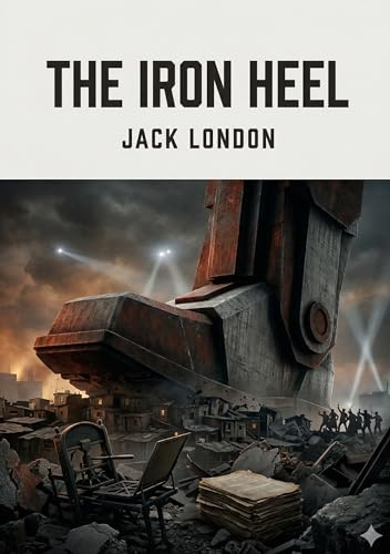 The Iron Heel: by Jack London