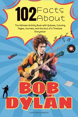 102 Facts About Bob Dylan: The Ultimate Activity Book with Quizzes, Coloring Pages, Journals, and the Soul of a Timeless Storyteller
