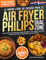 Le Grand Livre de Cuisine pour le Air Fryer Philips Dual Zone: 350+ Recettes Croustillantes, Saines et Rapides – Pour Gagner du Temps, Cuisiner Sans Huile et Faire Plaisir à Toute la Famille