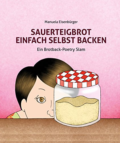 Sauerteigbrot einfach selbst backen: Ein Brotback-Poetry Slam
