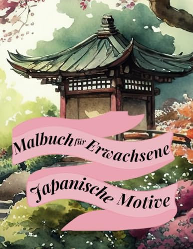 Malbuch für Erwachsene - Japanische Motive: Bilder aus der japanischen Kultur zum Ausmalen, auch für Jugendliche, Kreativität, Entspannung