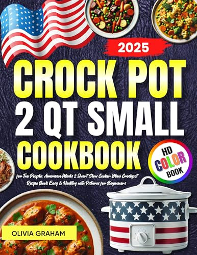 2 Qt Small Crock Pot Cookbook for Two People 2025: American Meals 2 Quart Slow Cooker Mini Crockpot Recipe Book Easy & Healthy with Pictures for Beginners: HD Color Book