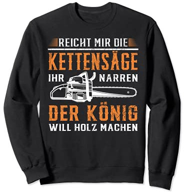 Reicht mir die Kettensäge Holz machen Wald Baum Motorsäge Sweatshirt