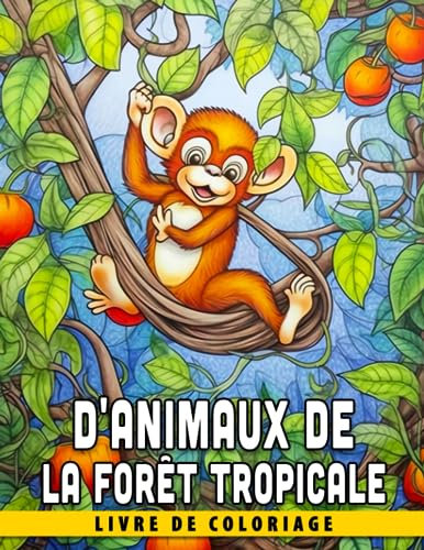 Livre de coloriage d'animaux de la forêt tropicale: Découvrez la magie de la jungle et apprenez-en davantage sur ses animaux uniques - Pour les enfants de 4 à 7 ans