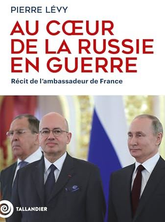 Au cœur de la Russie en guerre: Récit de l'ambassadeur de France