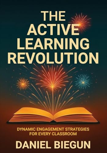 The Active Learning Revolution: Dynamic Engagement Strategies for Every Classroom