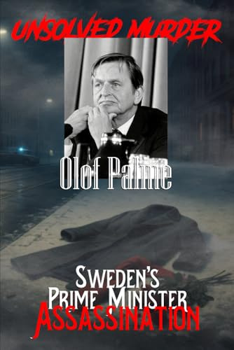 The Unsolved Murder of Olof Palme: Sweden’s Prime Minister Assassination Mystery