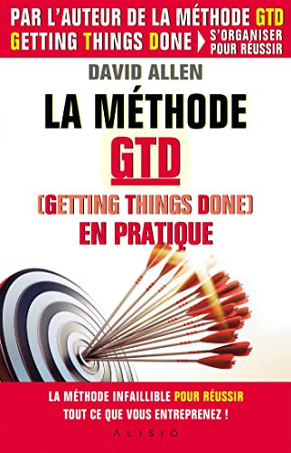 La méthode GTD (Gettings Things Done) en pratique (French Edition)