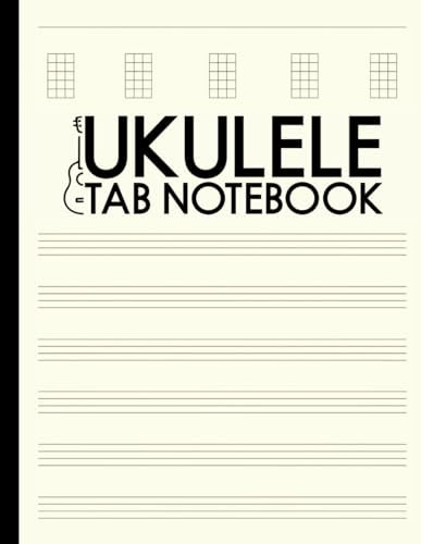 Ukulele Tab Notebook: Learn & Master Your Favorite Songs