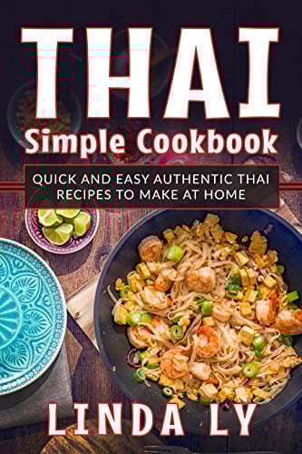Thai Simple Cookbook: Quick and easy authentic Thai recipes to make at home