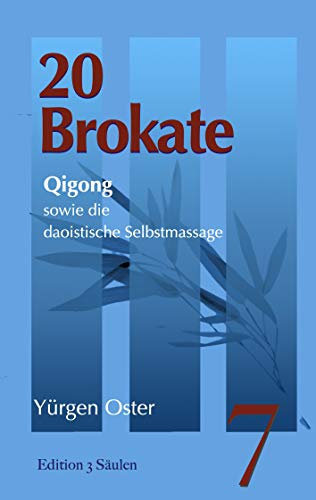 20 Brokate Qigong: sowie die daoistische Selbstmassage (Edition 3 Säulen 7)