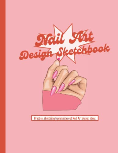 Nail Art Design Sketchbook: Nails designer, nails ideas, nail art style, book to design art Nails, 8.5x11,