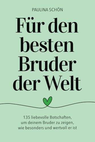 Für den besten Bruder der Welt - 135 liebevolle Botschaften, um deinem Bruder zu zeigen, wie besonders und wertvoll er ist: Ein Geschenkbuch, das mit ... berührt (Für die Menschen, die wir lieben)