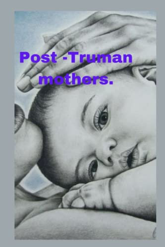 Post Truman mothers: Book guide for mothers after child birth