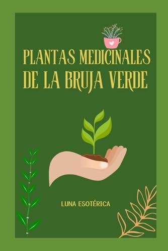 Plantas medicinales de la Bruja Verde (El Grimorio de la Bruja Verde)
