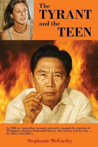 The Tyrant and the Teen: In 1968 an Australian teenager narrowly escaped the clutches of Philippines dictator Ferdinand Marcos. She lived to tell the tale ... for those who didn’t.