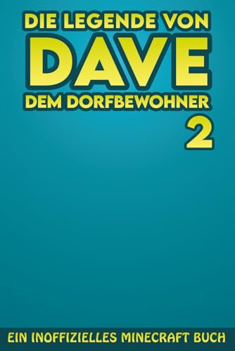 Die Legende von Dave, dem Dorfbewohner 2: Ein Inoffizielles Minecraft Buch (Die Legende von Dave der Dorfbewohner, Band 2)