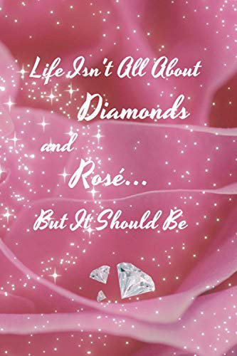 Life Isn't All About Diamonds and Rosé... But It Should Be: Quotes notebook journal | Real Housewives of Beverly Hills 10 | Lisa Vanderpump rose | 6×9 110 pages | for journaling, writing ideas ...