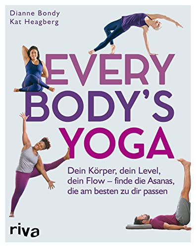Every Body's Yoga: Dein Körper, dein Level, dein Flow – finde die Asanas, die am besten zu dir passen