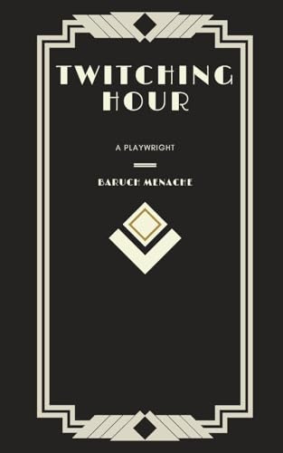 Twitching Hour: An Evening in Several Acts (Playwrights by Baruch Menache, Band 3)