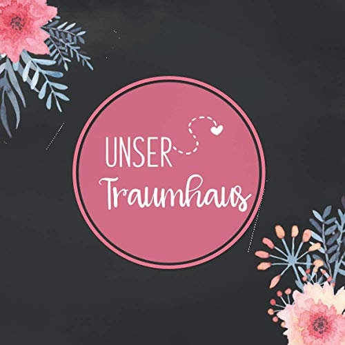 Unser Traumhaus: Auch geeignet für Umbau oder Renovierungen | Das Eintragbuch für Hausbauer | Tolles Hausbau Album zum Ausfüllen und Fotos einkleben