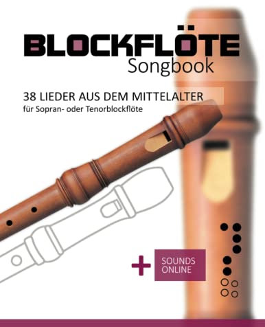 Blockflöte Songbook - 38 Lieder aus dem Mittelalter für Sopran- oder Tenorblockflöte: + Sounds online
