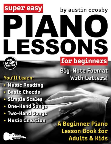Super Easy Piano Lessons for Beginners: A Beginner Piano Lesson Book for Adults & Kids—Includes Big Letter Notes and Free Audio! (Large Print Letter Notes Sheet Music)