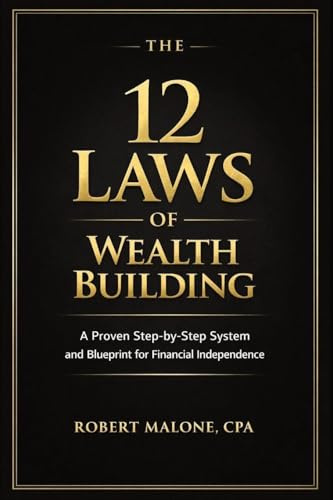 THE 12 LAWS OF WEALTH BUILDING: A Proven Step-by-Step System for Building Wealth and Achieving Financial Independence