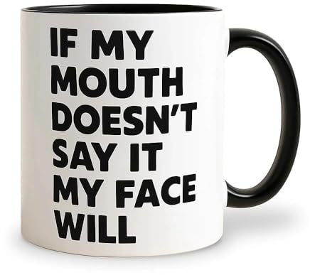 If My Mouth Doesn't Say It My Face Will Ceramic Cup, Funny Mugs for Men Women, Funny Coffee Mug Birthday Christmas Funny Present Gift for Him, Her, Family, Friends, Colleague, Partner