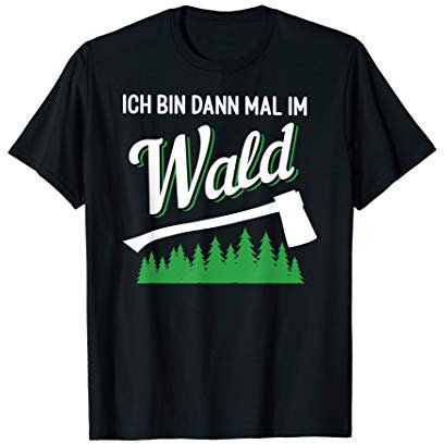 Herren Ich Bin Dann Mal Im Wald Spruch Geschenk Holzfäller Förster T-Shirt