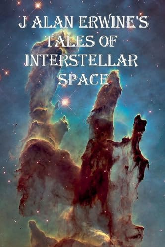 J Alan Erwine's Tales of Interstellar Space